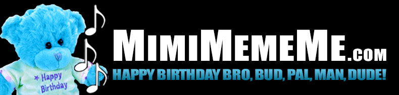 MimiMemeMe.com - Happy Birthday Bro, Sis, Pal, Cousin, Dude!