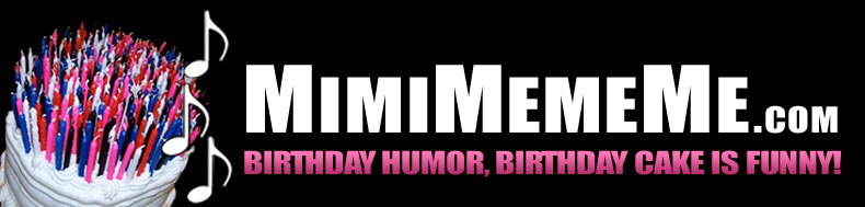 MimiMemeMe.com - Birthday Humor, Birthday Cake is Funny!