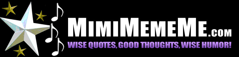 MimiMemeMe.com - Wise Quotes, Good Thoughts, Wise Humor!
