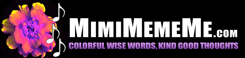 MimiMemeMe.com - Colorful Wise Words, Kind Good Thoughts