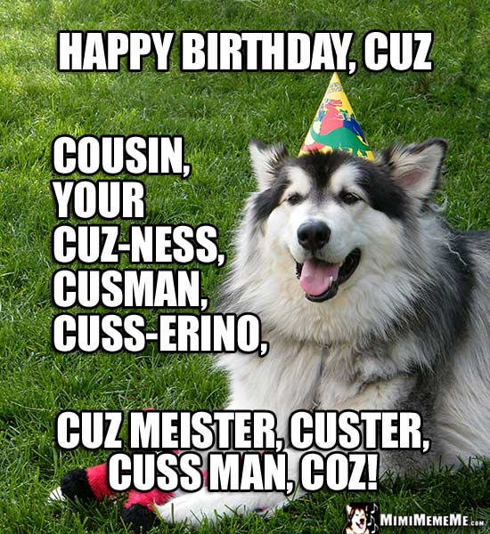 Party Dog: Happy Birthday, Cuz, cousing, cusman, custer, coz...