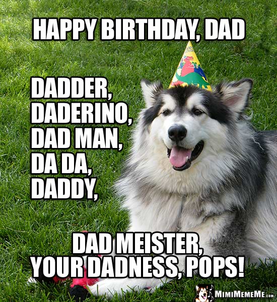 Party Dog: Happy Birthday, Dad, dad man, da da, your dadness...