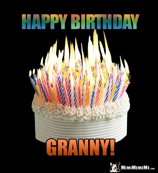 Cake with 100s of Flaming Candles: Happy Birthday Granny!