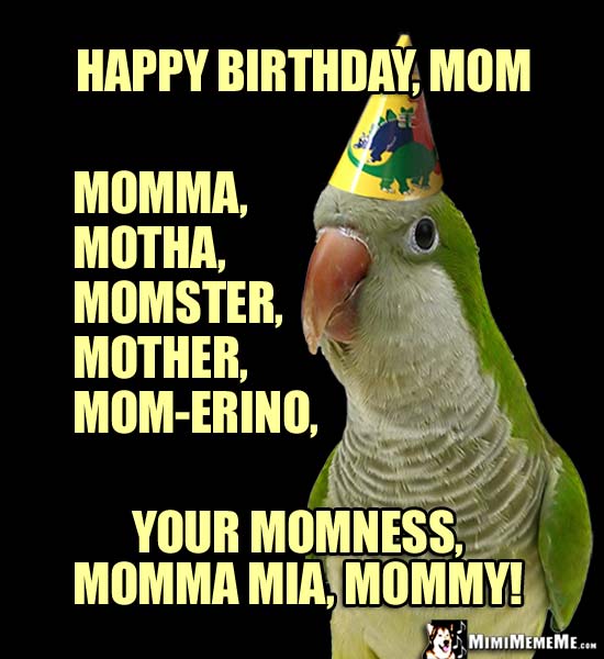Party Parrot Says: Happy Birthday, Mom, Motha, Momster, Your Momness, Mommy!
