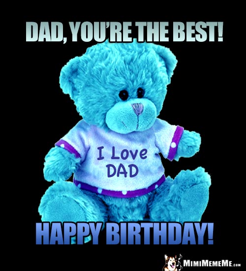 Teddy Bear Says: Dad, You're the best! Happy Birthday!