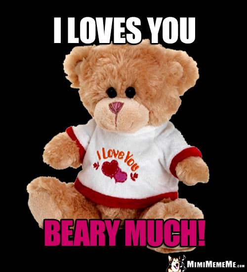 Teddy Bear Saying: I Loves You Beary Much!