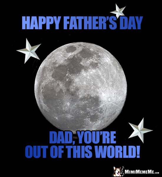 Moon & Stars Happy Father's Day: Dad, You're Out of This World!