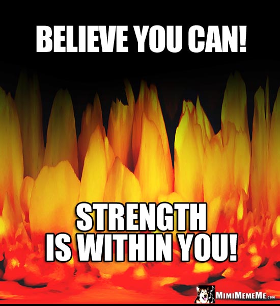 Firery Graphic Saying: Believe you can! Strength is within you!